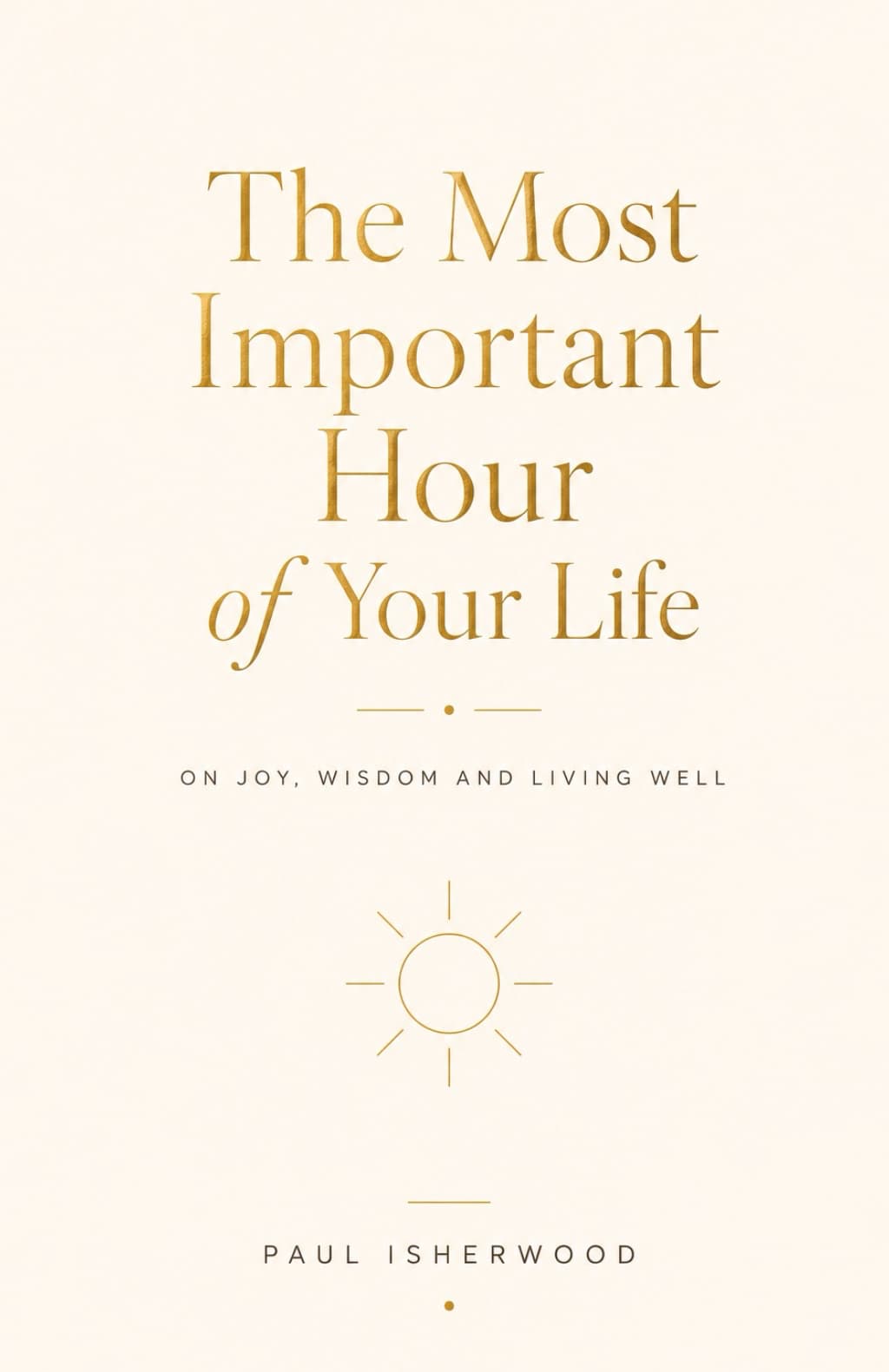 The Most Important Hour of Your Life by Paul Isherwood